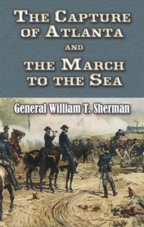 Capture of Atlanta and the March to the Sea by WILLIAM T SHERMAN