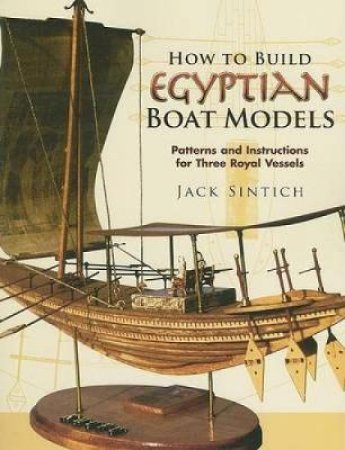 How to Build Egyptian Boat Models by JACK SINTICH