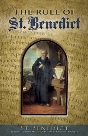 The Rule of St. Benedict by Saint Benedict & Cardinal Gasquet