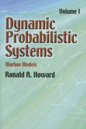 Dynamic Probabilistic Systems, Volume I by RONALD A. HOWARD