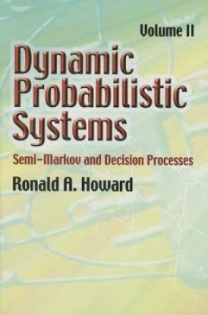 Dynamic Probabilistic Systems, Volume II by RONALD A. HOWARD
