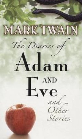 Diaries of Adam and Eve and Other Stories by MARK TWAIN