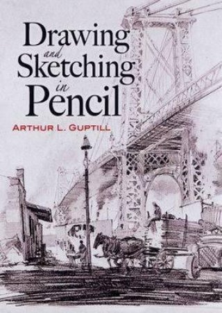Drawing And Sketching In Pencil by Arthur L. Guptill