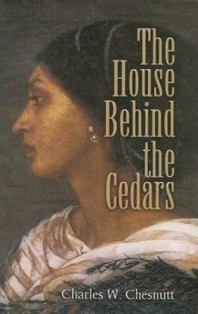 House Behind the Cedars by CHARLES W. CHESNUTT