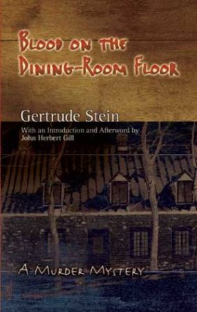 Blood On The Dining-Room Floor by Gertrude Stein