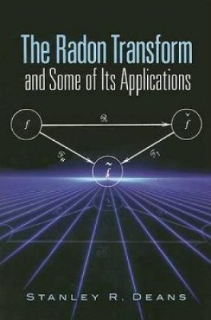 The Radon Transform and Some of Its Applications by Stanley Roderick Deans