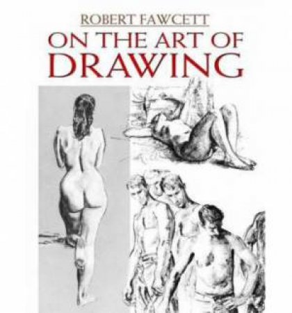On the Art of Drawing by ROBERT FAWCETT