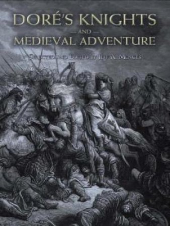 Dore's Knights and Medieval Adventure by GUSTAVE DORE