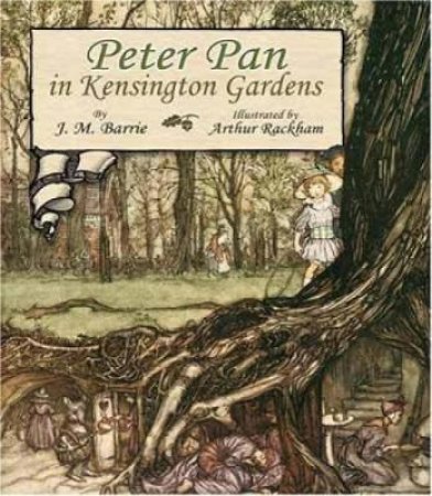 Peter Pan in Kensington Gardens by J. M. Barrie & Arthur Rackham