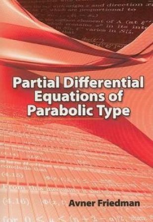 Partial Differential Equations of Parabolic Type by AVNER FRIEDMAN