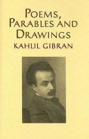 Poems, Parables and Drawings by KAHLIL GIBRAN