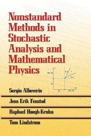 Nonstandard Methods in Stochastic Analysis and Mathematical Physics by SERGIO ALBEVERIO