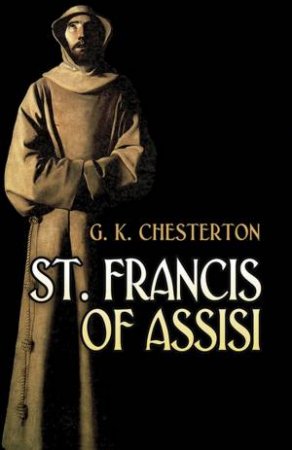 St. Francis of Assisi by G. K. CHESTERTON