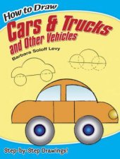 How To Draw Cars And Trucks And Other Vehicles