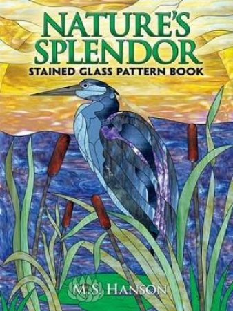 Nature's Splendor Stained Glass Pattern Book by M. S. Hanson