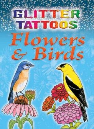 Glitter Tattoos Flowers and Birds by RUTH SOFFER