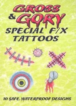 Gross and Gory Special F/X Tattoos by A. G. SMITH