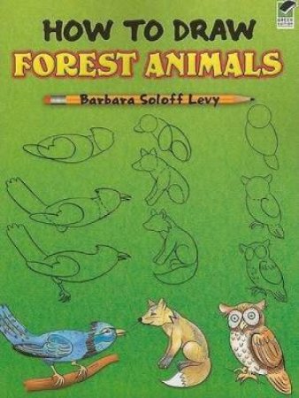How to Draw Forest Animals by BARBARA SOLOFF LEVY