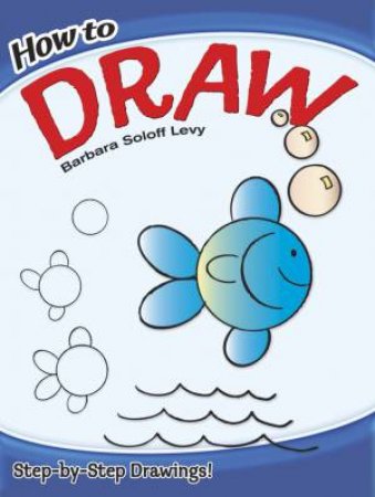 How To Draw by Barbara Soloff-Levy