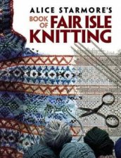 Alice Starmores Book Of Fair Isle Knitting