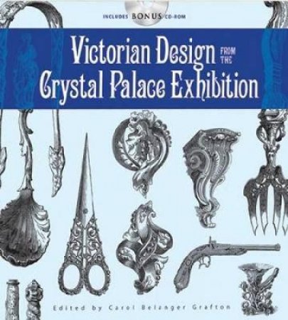 Victorian Design from the Crystal Palace Exhibition by CAROL BELANGER GRAFTON