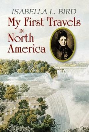 My First Travels in North America by ISABELLA L. BIRD
