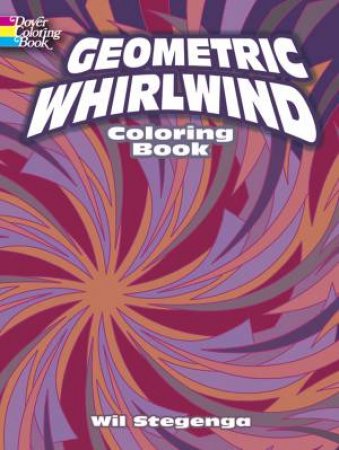 Geometric Whirlwind Coloring Book by WIL STEGENGA