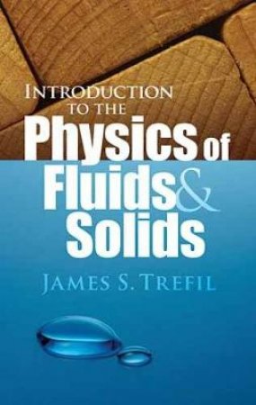 Introduction to the Physics of Fluids and Solids by JAMES S. TREFIL