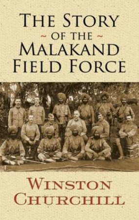 The Story Of The Malakand Field Force by Winston Churchill