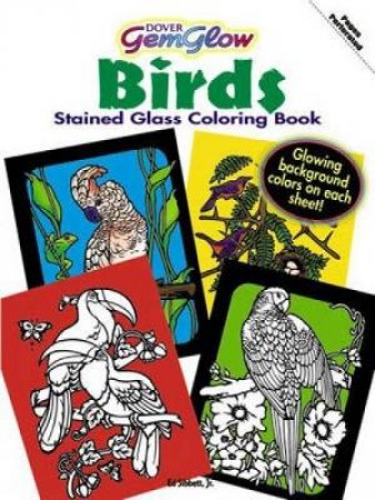 Birds GemGlow Stained Glass Coloring Book by JR.,  ED SIBBETT