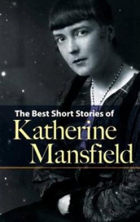 Best Short Stories of Katherine Mansfield by KATHERINE MANSFIELD