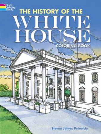 History of the White House Coloring Book by STEVEN JAMES PETRUCCIO