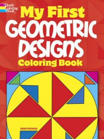 My First Geometric Designs Coloring Book by ANNA POMASKA