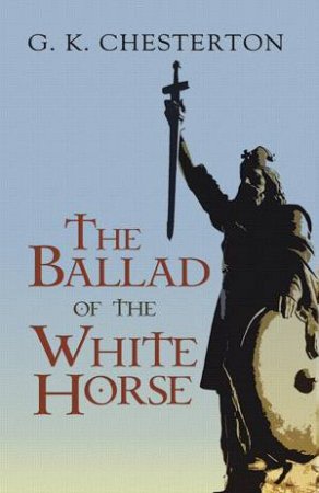 Ballad of the White Horse by G. K. CHESTERTON