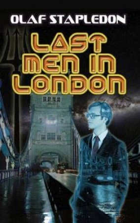 Last Men in London by OLAF STAPLEDON