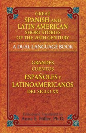Great Spanish and Latin American Short Stories of the 20th Century/Grandes cuentos espanoles y latinoamericanos del siglo XX by ANNA HILLER