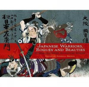Japanese Warriors, Rogues and Beauties by KENDALL BROWN