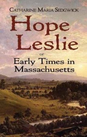 Hope Leslie by CATHARINE MARIA SEDGWICK