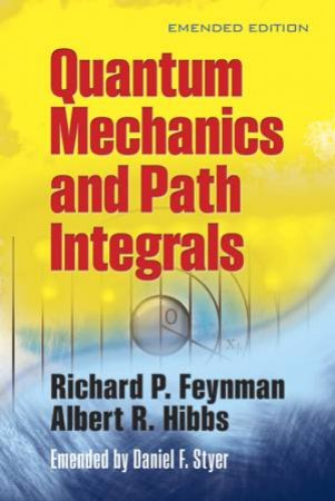 Quantum Mechanics and Path Integrals by RICHARD P FEYNMAN