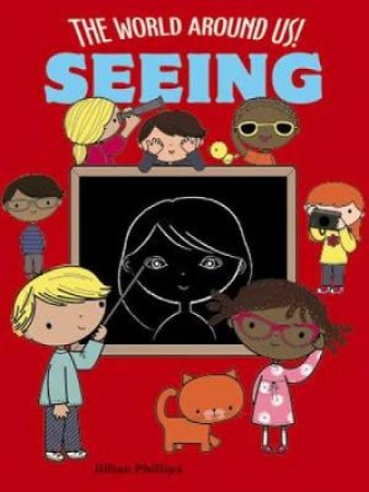 World Around Us! Seeing by JILLIAN PHILLIPS