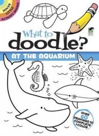 What to Doodle? At the Aquarium by JILLIAN PHILLIPS