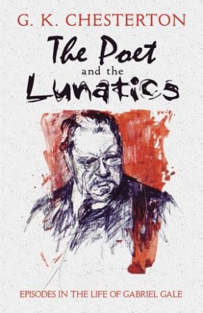 Poet and the Lunatics by G. K. CHESTERTON