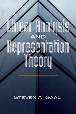 Linear Analysis and Representation Theory by STEVEN A GAAL