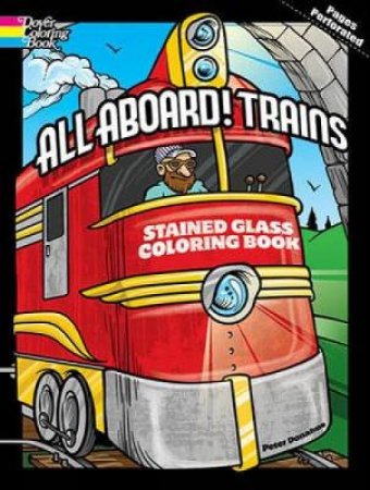 All Aboard! Trains Stained Glass Coloring Book by PETER DONAHUE