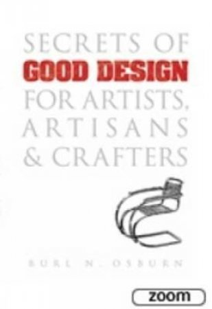 Secrets of Good Design for Artists, Artisans and Crafters by BURL N OSBURN