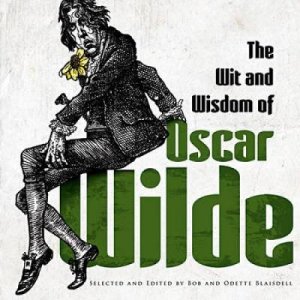 Wit and Wisdom of Oscar Wilde by OSCAR WILDE