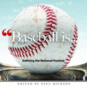 Baseball Is . . . by PAUL DICKSON
