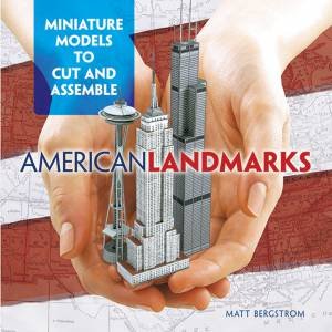 American Landmarks: Miniature Models to Cut and Assemble by MATT BERGSTROM