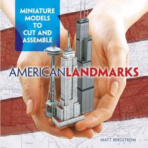 American Landmarks: Miniature Models to Cut and Assemble by MATT BERGSTROM
