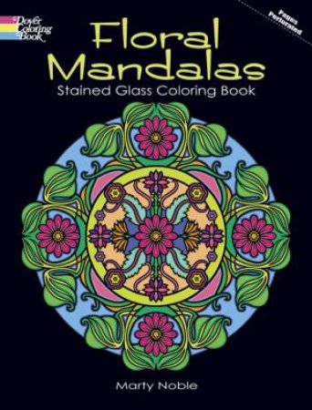 Floral Mandalas Stained Glass Coloring Book by MARTY NOBLE